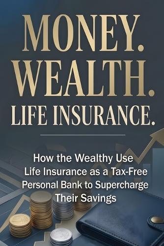 Money. Wealth. Life Insurance.