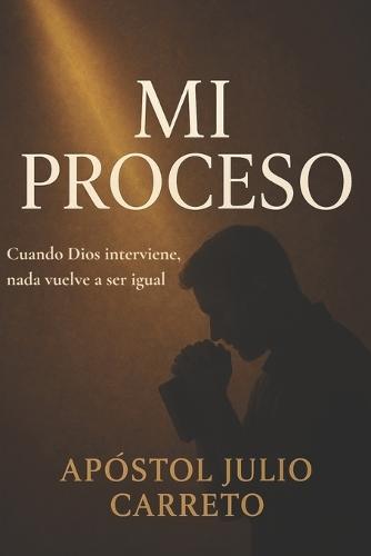 Mi proceso: Cuando Dios interviene, nada vuelve a ser igual