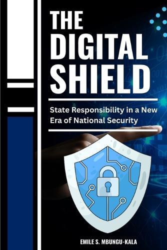 The Digital Shield: State Responsibility in a New Era of National Security