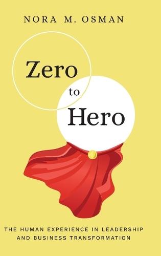 Zero to Hero: The Human Experience in Leadership and Business Transformation