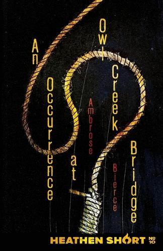 An Occurrence at Owl Creek Bridge (Heathen Short)