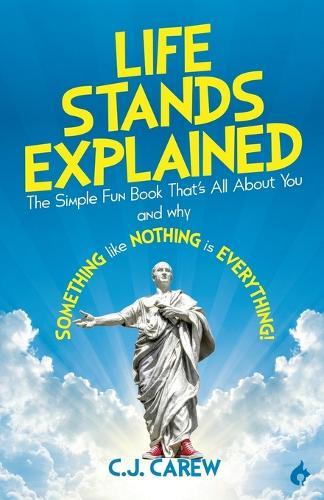 Life Stands Explained: The Simple Fun Book That's All About You - and why Something like Nothing is Everything!