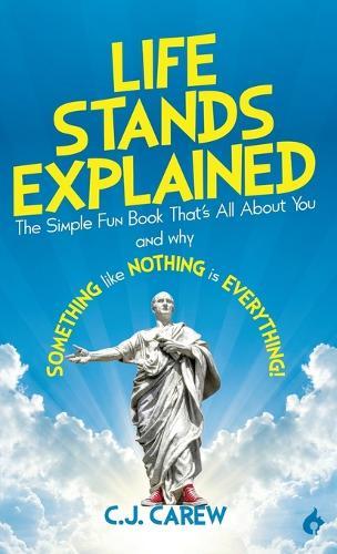 Life Stands Explained: The Simple Fun Book That's All About You - and why Something like Nothing is Everything!