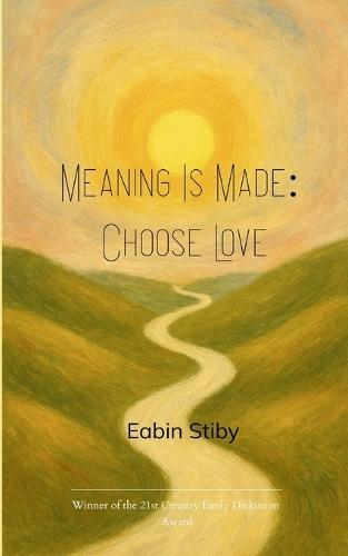 Meaning Is Made: Choose Love a small book of hopeful poems