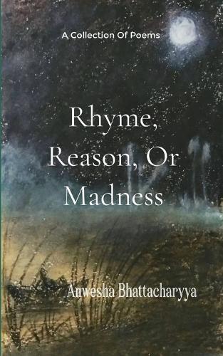 Rhyme, Reason, or Madness A Collection of Poetry from imagination and lived experience of a Therapist