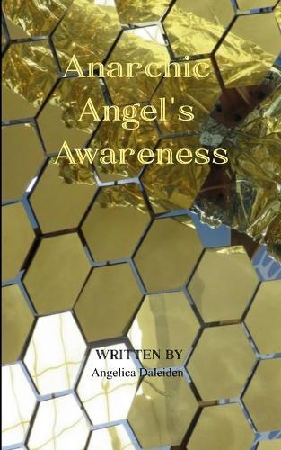 Anarchic Angel's Awareness My Emotionally Charged Poems
