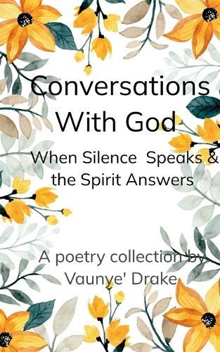 Conversations With God Where Silence Speaks and the Spirit Answers