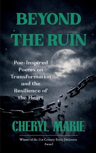 Beyond the Ruin Poe-Inspired Poems on Transformation and the Resilience of the Heart