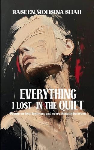 Everything I Lost In The Quiet Poems on love, loneliness and everything in between