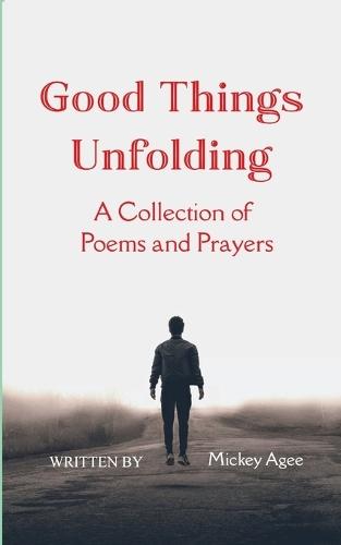 Good Things Unfolding A Collection of Poems and Prayers