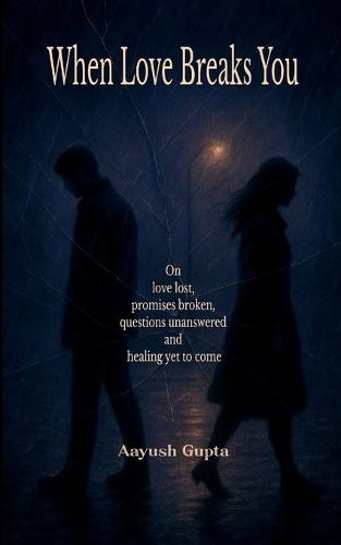 When Love Breaks You On love lost, promises broken, questions unanswered and healing yet to come