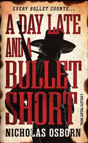 A Day Late and a Bullet Short: A Bullets Trilogy Novel