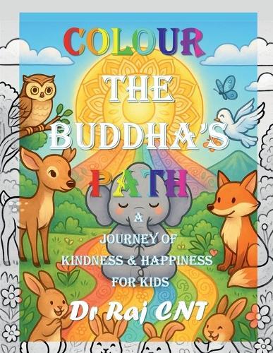 Colour the Buddha's Path: A Journey of Kindness and Happiness for Kids: Teaching Timeless Values Through Colouring and Imagination