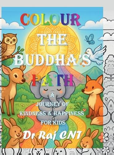 Colour the Buddha's Path: A Journey of Kindness and Happiness for Kids: Teaching Timeless Values Through Colouring and Imagination
