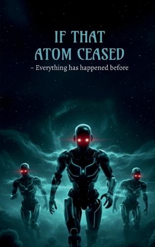 If That Atom Ceased: Everything Has Happened Before