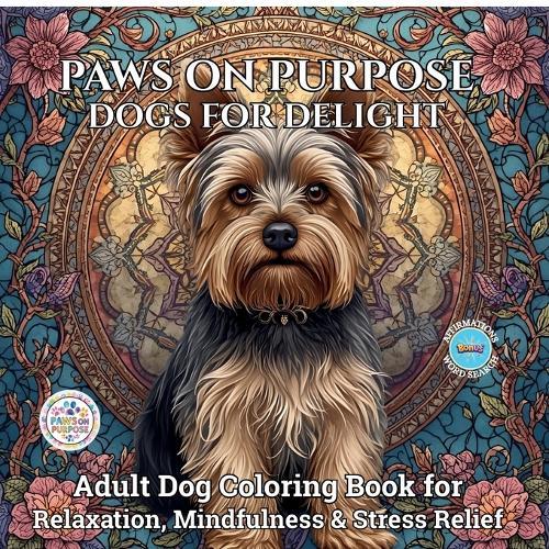 Paws on Purpose Dogs for Delight: Adult Dog Coloring Book for Relaxation, Mindfulness & Stress Relief