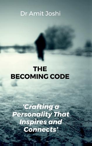The Becoming Code: Crafting a Personality That Inspires and Connects: Discover how to unlock your internal potential and shape the confident, influential version of yourself-letter by letter, trait by trait.