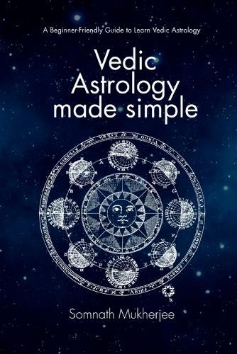 Vedic Astrology made simple: A Beginner-Friendly Guide to Learn Vedic Astrology