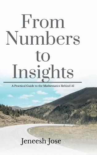 From Numbers to Insights: A Practical Guide to the Mathematics Behind AI