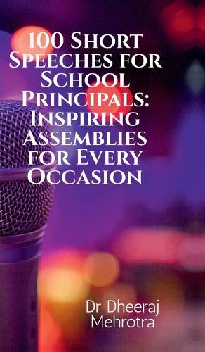 100 Short Speeches for School Principals: Inspiring Assemblies for Every Occasion