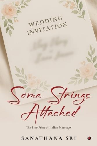 Some Strings Attached: The Fine Print of Indian Marriage: The Fine Print of Indian Marriage
