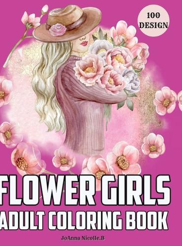 Flower girls adult coloring book: Coloring book for girls and women, with unique patterns of flower girls and cute floral patterns.