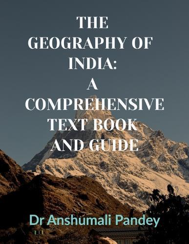 The Geography of India: A Comprehensive Text Book and Guide