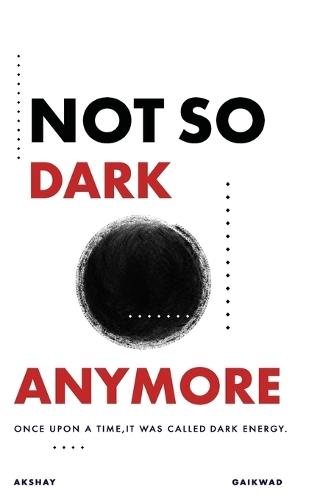 Not So Dark Anymore: Once Upon a Time It Was Called Dark Energy