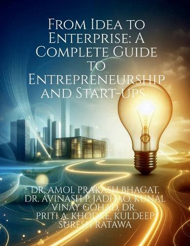 From Idea to Enterprise: A Complete Guide to Entrepreneurship and Start-ups