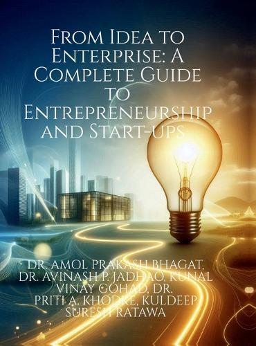 From Idea to Enterprise: A Complete Guide to Entrepreneurship and Start-ups