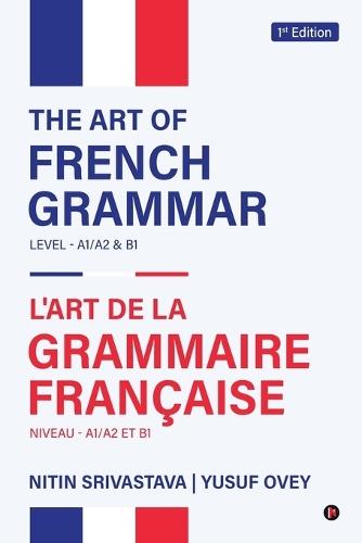 The Art of French Grammar: LEVEL- A1/A2 and B1