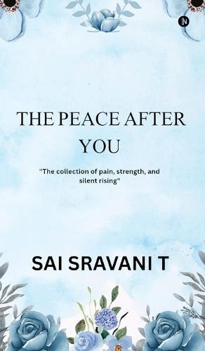 The Peace After You: ""The collection of pain, strength and silent rising""