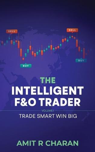The Intelligent Futures and Options Trader: VOLUME 1: Trade Smart Win Big