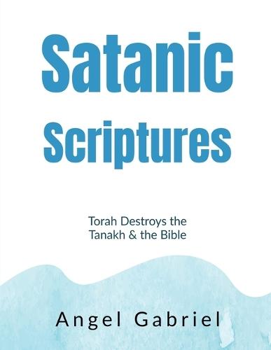 Satanic Scriptures: Torah Destroys the Tanakh and the Bible