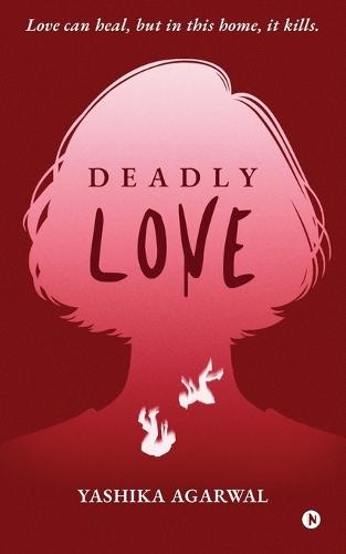 Deadly Love: Love can heal, but in this home, it kills.