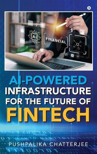 AI-Powered Infrastructure for the Future of Fintech: Architecture, Intelligence, and Innovation