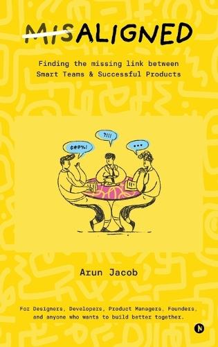 MisAligned: Finding the missing link between Smart Teams and Successful Products