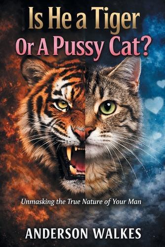 Is He a Tiger Or A Pussy Cat? Part 1: Unmasking the Nature of Your Man