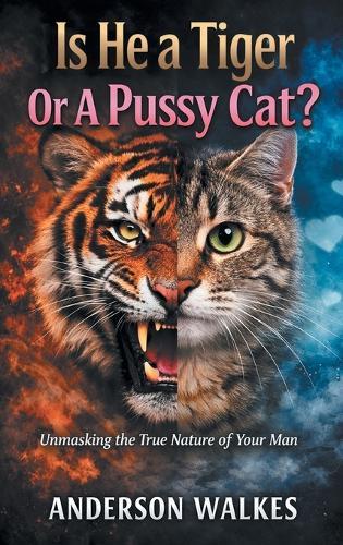 Is He a Tiger Or A Pussy Cat? Part 1: Unmasking the Nature of Your Man