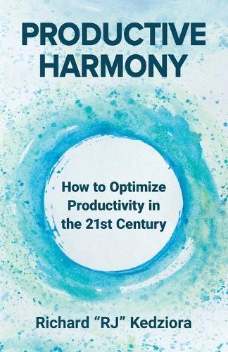 Productive Harmony: How to Optimize Productivity in the 21st Century