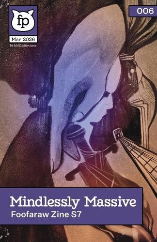 Mindlessly Massive (2026): Deluxe issue of Foofaraw Zine