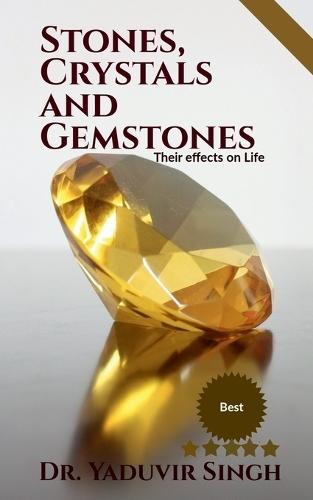 Stones, Crystals and Gemstones: Their effects on Life
