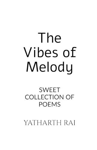 The Vibes of Melody: Sweet Collection of Poems