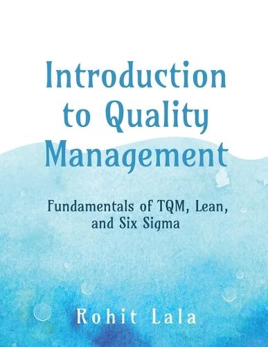 Introduction to Quality Management: Fundamentals of TQM, Lean, and Six Sigma