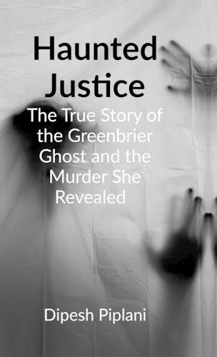 Haunted Justice: The True Story of the Greenbrier Ghost and the Murder She Revealed