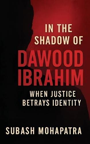 In the shadow of Dawood Ibrahim: When Justice Betrays Identity