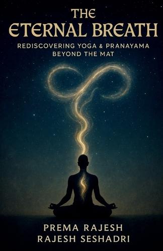The Eternal Breath: Rediscovering Yoga & Pranayama Beyond the Mat