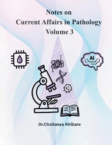 Notes on current affairs in Pathology: volume 3