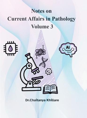 Notes on current affairs in Pathology: volume 3