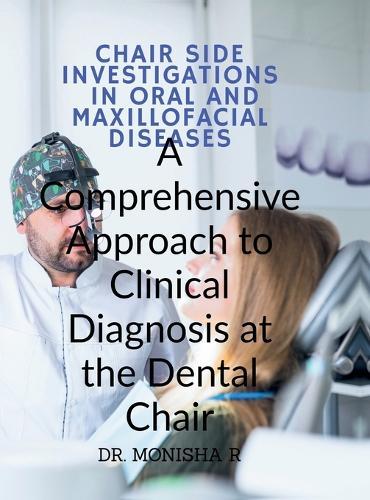 Chair Side Investigations in Oral and Maxillofacial Diseases: A Comprehensive Approach to Clinical Diagnosis at the Dental Chair